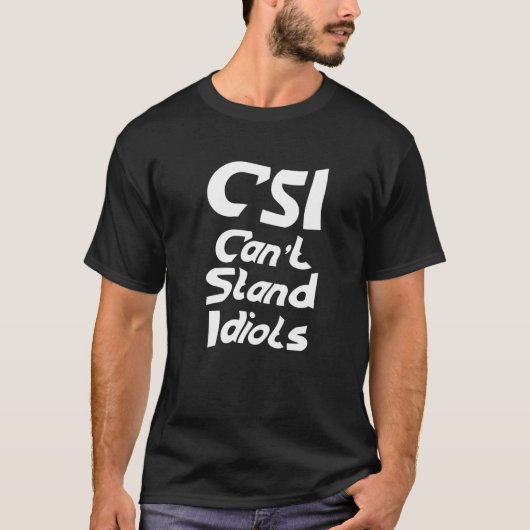 T-shirt Les CSI ne peuvent pas résister aux idiots (Devant)