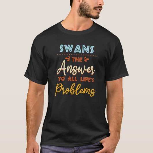 T-shirt Les Cygnes Répondent À Tous Les Problèmes Humour D (Devant)