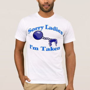 T-shirt Les dames désolées je suis pris le tee - shirt