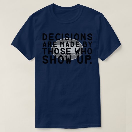 T-shirt Les Décisions Sont Prises La West Wing Classic (Design devant)