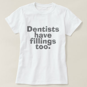 T-shirt Les dentistes ont aussi des plombages