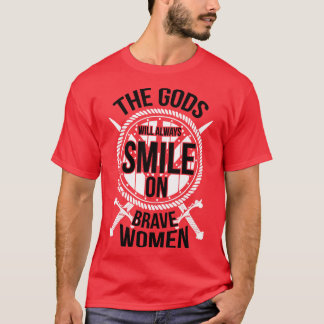 T-shirt Les dieux souriront toujours sur les femmes courag