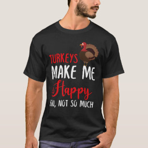 T-shirt Les Dindons Me Rendent Heureux, Pas Tant