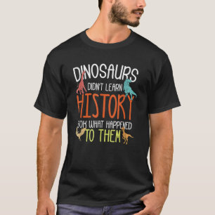 T-shirt Les dinosaures n'ont pas appris l'histoire drôle s