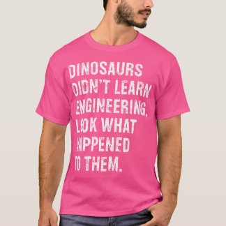 T-shirt Les Dinosaures N'Ont Pas Appris L'Ingénieur Drôle