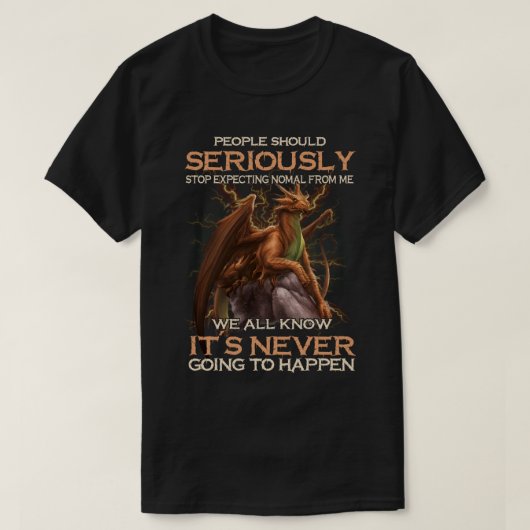 T-shirt Les Dragons Devraient Sérieusement Cesser D'Attend (Design devant)