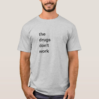 T-shirt les drogues ne fonctionnent pas la verve de