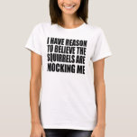 T-shirt Les écureuils me moquent<br><div class="desc">Les écureuils me moquent</div>