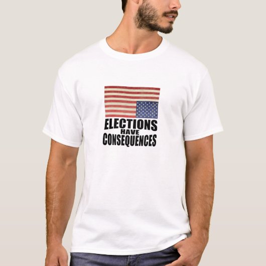 T-shirt Les Élections Ont Des Conséquences (Devant)