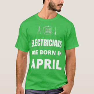 T-shirt Les électriciens naissent en avril