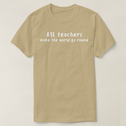 T-shirt Les Enseignants ASL Faire Passer Le Monde Autour D (Design devant)