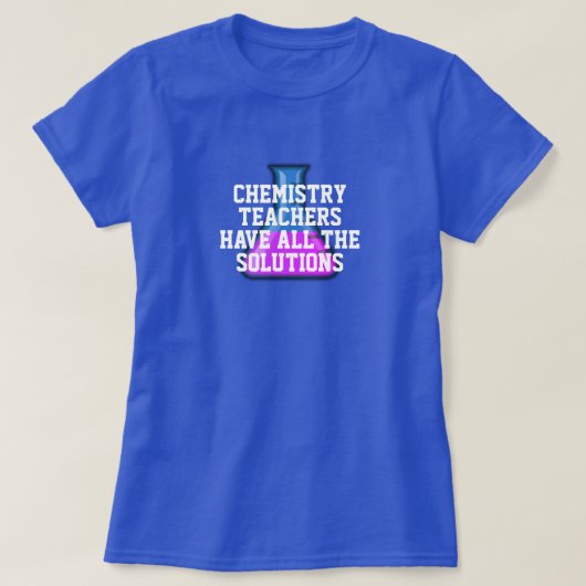 T-shirt Les enseignants en chimie ont toutes les solutions (Design devant)