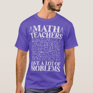 T-shirt Les Enseignants En Mathématiques Ont Beaucoup De P