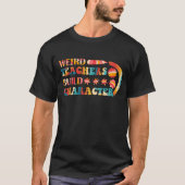 T-shirt Les enseignants étranges construisent un caractère (Devant)