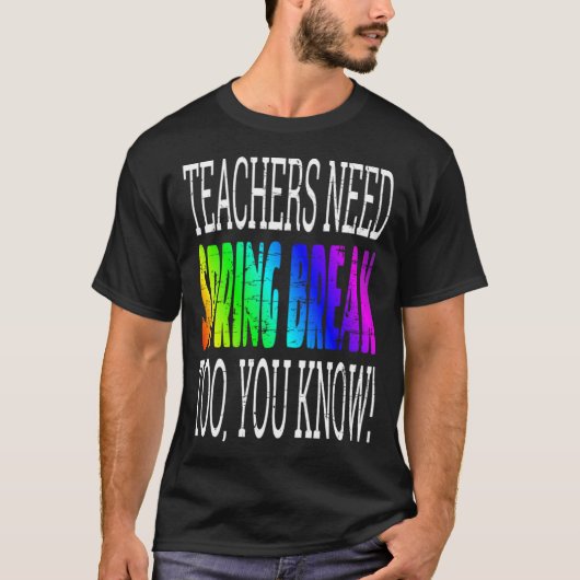 T-shirt Les enseignants ont besoin de congé de printemps t (Devant)