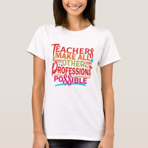 T-SHIRT LES ENSEIGNANTS RENDENT TOUTES LES AUTRES PROFESSI
