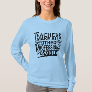 T-SHIRT LES ENSEIGNANTS RENDENT TOUTES LES AUTRES PROFESSI