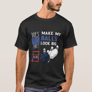 T-shirt Les Épingles De Bowling Font Mes Boules Big Bowler