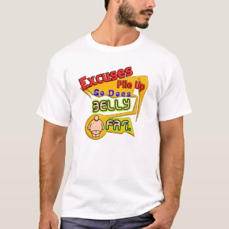 T-shirt Les excuses s'accumulent, tout comme la graisse du