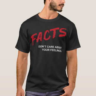 T-shirt Les faits ne se soucient pas de vos sentiments Drô