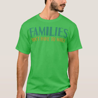 T-shirt Les Familles N'Ont Pas À Correspondre 1