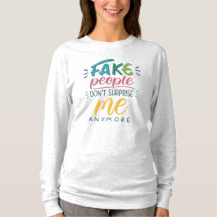 T-shirt Les faux gens ne me surprennent plus