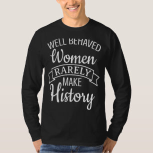 T-shirt Les femmes bien conduites font rarement l'histoire