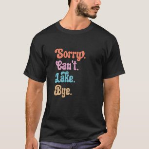 T-shirt Les femmes Désolé ne peuvent pas Lake Bye. Amour d