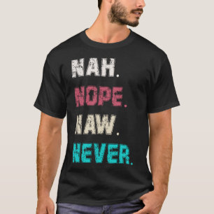 T-shirt Les femmes et les hommes Sarcasme Nope Naw Nah Jam