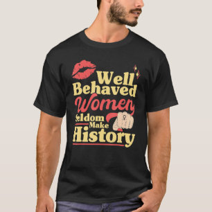 T-shirt Les Femmes Féministes Bien Comportées Font Raremen
