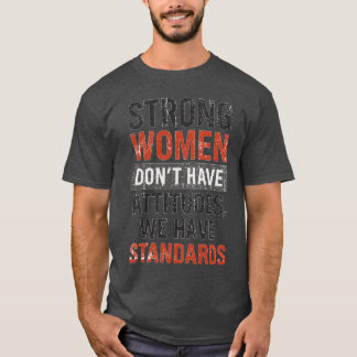 T-shirt Les femmes fortes n’ont pas d’attitude, nous avons