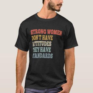 T-shirt Les femmes fortes n'ont pas d'attitudes, elles ont