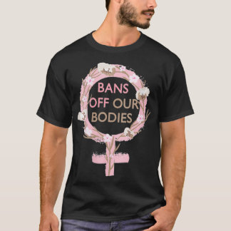 T-shirt Les Femmes Interdisent Nos Corps Mon Corps, Arrête