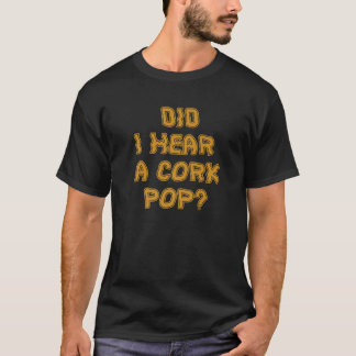 T-shirt Les Femmes J'Ai Entendu Une Pop De Cork Drôle