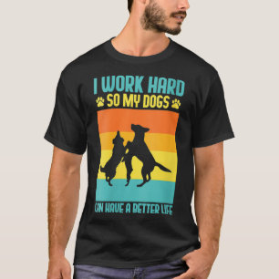T-shirt Les Femmes Je Travaille Dur Pour Que Mes Chiens Pu