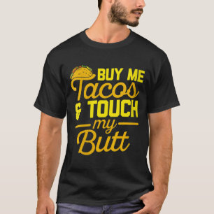 T-shirt Les femmes m'achètent des Tacos et touchez mon cul