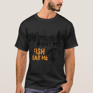 T-shirt Les Femmes Me Veulent Poisson Peur Moi Amour Fishe