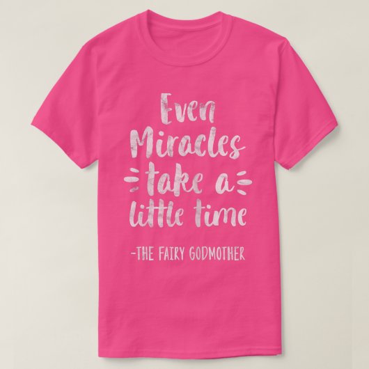 T-shirt Les Femmes Même Les Miracles Prennent Peu De Temps (Design devant)