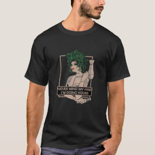 T-shirt Les femmes ne me dérangent jamais mes cheveux Je f
