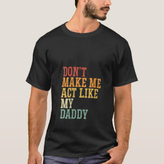 T-shirt Les femmes ne me font pas agir comme mon papa père