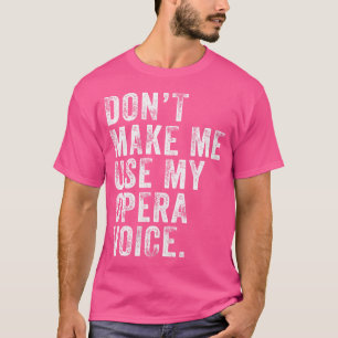 T-shirt Les Femmes Ne Me Font Pas Utiliser Mon Opera Voice