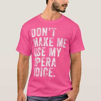 T-shirt Les Femmes Ne Me Font Pas Utiliser Mon Opera Voice