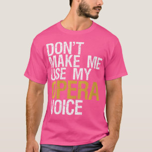 T-shirt Les Femmes Ne Me Font Pas Utiliser Mon Opéra Voice