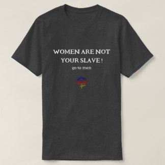 T-shirt LES FEMMES NE SONT PAS VOTRE EGO ESCLAVE Unisex