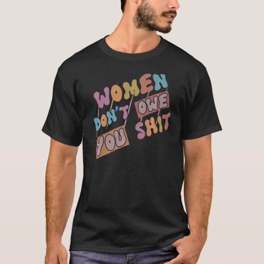 T-shirt Les femmes ne vous doivent pas les droits féminist (Devant)