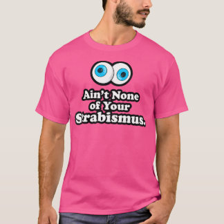 T-shirt Les Femmes N'Ont Aucun Ton Strabismus Oculoplastiq