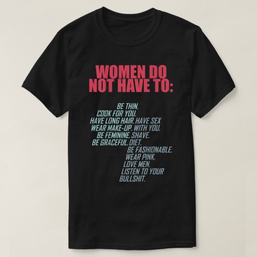 T-shirt Les Femmes N'Ont Pas À Être Féministes (Design devant)
