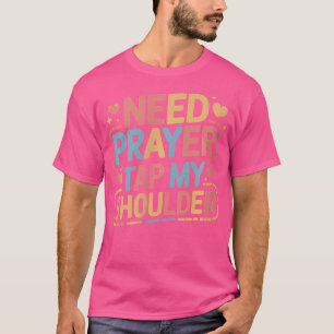 T-shirt Les Femmes Ont Besoin De Prière Toucher Mon Épaule