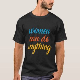 T-shirt Les Femmes Peuvent Faire N'Importe Quoi Féministe