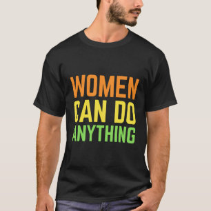 T-shirt Les Femmes Peuvent Faire N'Importe Quoi Féministe